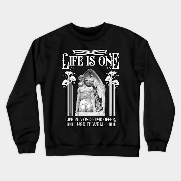 Life is one Crewneck Sweatshirt by Grigory